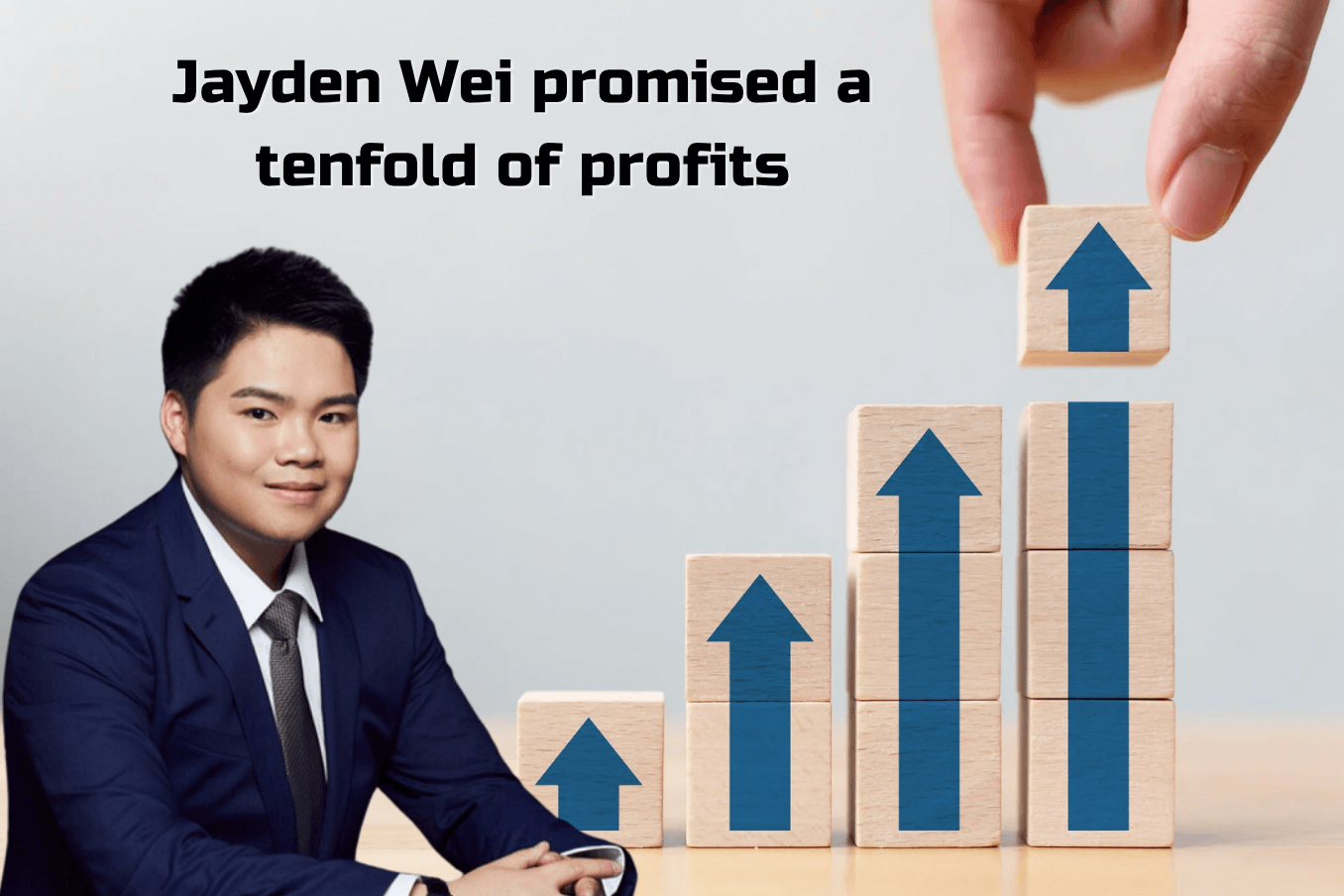 Jayden Wei promised a tenfold of profits